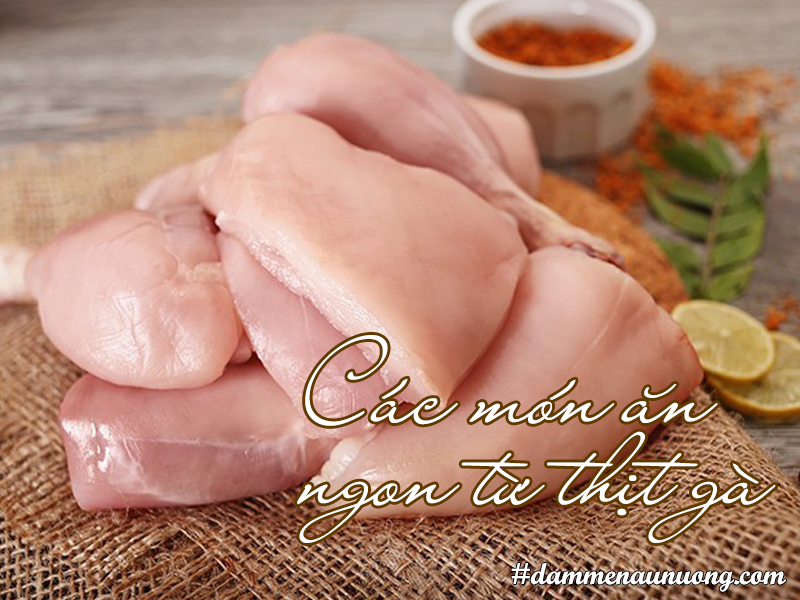 Đừng chỉ luộc gà mà hãy tham khảo các món ăn ngon từ gà này nhé!